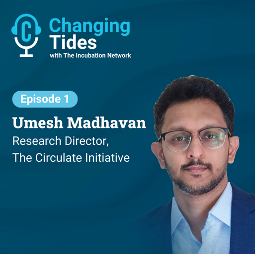 How do we solve the plastic waste crisis in South and Southeast Asia? Umesh Madhavan, Research Director, The Circulate Initiative. Changing Tides with the Incubation Network
